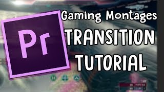 Making Excellent Transitions for Gaming Montages in Adobe Premiere [upl. by Danica]