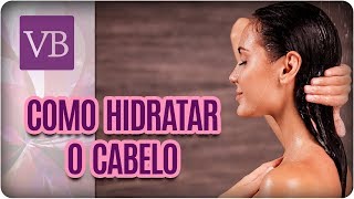 Como Hidratar o Cabelo Corretamente  Você Bonita 120318 [upl. by Buffum]