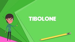 What is Tibolone Explain Tibolone Define Tibolone Meaning of Tibolone [upl. by Acsirp409]