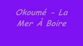 Okoumé La Mer À Boire [upl. by Eiznikam]