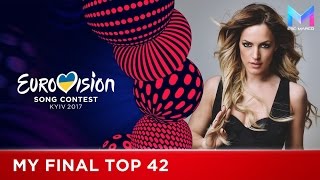 Eurovision 2017  MY FINAL TOP 42 before the show [upl. by Ursel192]