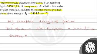 Iodine molecule dissociates into atoms after absorbing light of \ 4500 \AA \ If one quantum o [upl. by Snah]