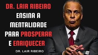 Dr Lair Ribeiro Revela Mentalidade para Prosperar e Enriquecer [upl. by Uda749]