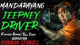 MANDARAYANG JEEPNEY DRIVER  Kwentong Aswang  True Story [upl. by Eanahc716]