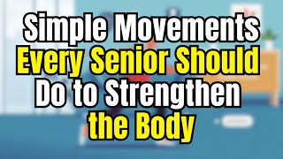 Simple Movements Every Senior Should Do to Strengthen the Body [upl. by Eldorado]