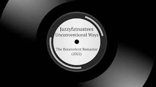 Jazzyfatnastees  Unconventional Ways  The Benevolent Remaster 2022 [upl. by Ahsenat]