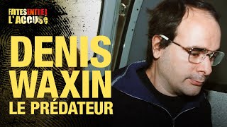 Faites Entrer lAccusé  Denis Waxin le prédateur [upl. by Rentschler489]