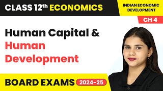 Human Capital and Human Development  Class 12 Economics Chapter 4  CBSE 202425 [upl. by Kelsi]