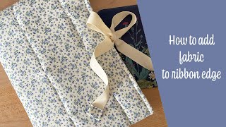 How to add fabric to a ribbon edge No more fraying [upl. by Namrak]