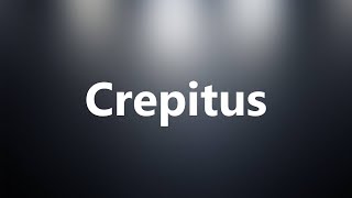 Crepitus  Medical Definition and Pronunciation [upl. by Strickland22]