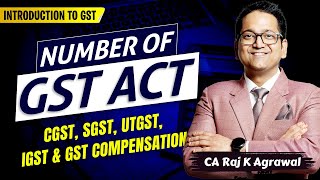 5 Number of GST Act  CGST SGST UTGST IGST GST Compensation  CA Raj K Agrawal [upl. by Starla]