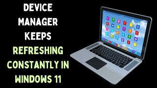 How to Fix Device Manager Keeps Refreshing Constantly in Windows 11 [upl. by Emmye476]