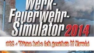 Werkfeuerwehr Simulator 2014  Let´s Play 02  Wenn habe ich gesehen Erwin ist da [upl. by Kathryn]