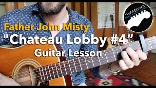 Guitar Lesson  Father John Misty  Father John Misty quotChateau Lobby 4 in C for Two Virgins [upl. by Corinna]