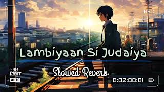 Lambiyaan Si Judaiya  Slowed Reverb  Lofi song lofi slowedandreverb arjitsingh [upl. by Maurita]