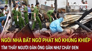 Bản tin thời sự Ngôi nhà bất ngờ phát nổ khủng khiếp tìm thấy người đàn ông gần như cháy đen [upl. by Aenal]