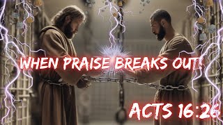 When Praise Breaks Out Acts 16 [upl. by Anorahs240]