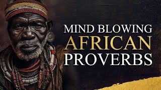 Mind Blowing African Proverbs  Unlock The Deep Wisdom of Africa [upl. by Valeria]