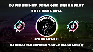 DJ FIGURINHA SERA QUE BREAKBEAT FULL BASS VIRAL FYP TIKTOK 2024  PANG REMIX [upl. by Barton901]