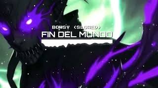 BOWSY  FIN DEL MUNDO SLOWED [upl. by Assilav]