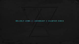 Welshly Arms  Legendary Haanter Remix [upl. by Roman]