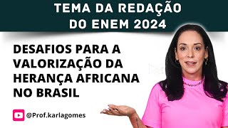 TEMA DA REDAÇÃO DO ENEM 2024  Desafios para a valorização da herança africana no Brasil [upl. by Kape739]