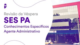 Revisão de Véspera SES PA  Conhecimentos Específicos – Agente Administrativo [upl. by Zanas601]