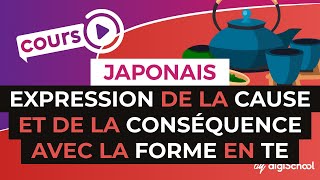 Lexpression de la cause et de la conséquence avec la forme en TE  Japonais  digiSchool [upl. by Heron21]