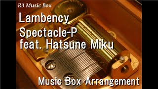 LambencySpectacleP feat Hatsune Miku Music Box [upl. by Holcman473]