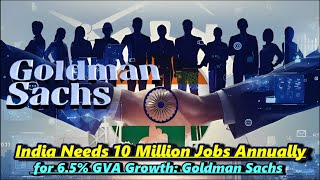 India Needs 10 Million Jobs Annually for 65 GVA Growth Goldman Sachs jobcreation goldmansachs [upl. by High693]