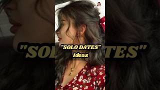 quotSOLO DATESquot Ideas Part2 motivation girlytalk selfconfidence aesthetic fypviral selflove [upl. by Ayek]