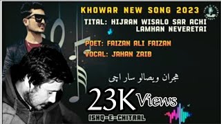 Hijran Wisalo Sar achi Khowar Song Poet Faizan Ali FaizanVocal JahanZaib 2023 New Version Song [upl. by Skinner374]