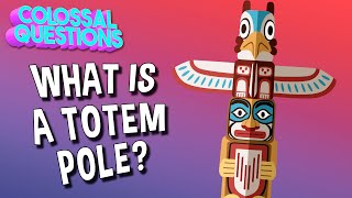 What is a Totem Pole  COLOSSAL QUESTIONS [upl. by Cross]