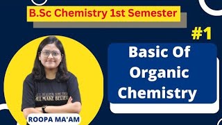 Basic Of Organic Chemistry  BSc Chemistry 1st Semester  Roopa Maam [upl. by Nylednarb]