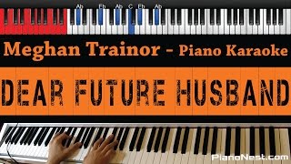 Meghan Trainor  Dear Future Husband  HIGHER KEY Piano Karaoke  Sing Along [upl. by Issie]