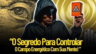 O Segredo Para Controlar O Campo Energético Com Sua Mente Conhecimento Antigo [upl. by Laris]