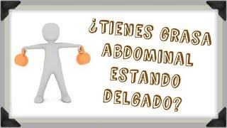 ¿Grasa Abdominal estando Delgado Porqué la tienes y cómo eliminarla [upl. by Melicent866]