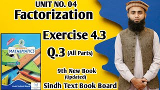 Exercise 43 Unit 4 Factorization Class 9 New Mathematics Book Sindh Board Q3 All Parts [upl. by Akena]