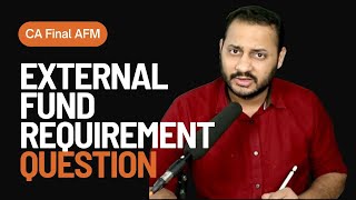 External Fund Requirement Question  CA Final AFM [upl. by Ahsenor]