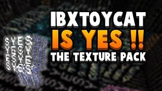 The quotIBXToycat Is YES quot Meme  Is Now Apparently A Texture Pack [upl. by Donni]