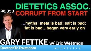 GARY FETTKE w4  DIETETICS ASSOC CORRUPT FROM START …myths meat salt fat is bad…began early [upl. by Tteirrah]