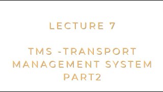 Lecture 7  ADM100  TMS  Transport management system Part 2 [upl. by Boycie]