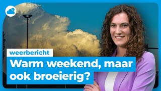 Weekendweerbericht warmer maar ook broeierig [upl. by Nevag]