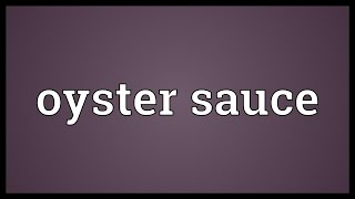 Oyster sauce Meaning [upl. by Cattima]