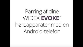 Parring af dine Widex EVOKE høreapparater med en Androidtelefon [upl. by Ettevram]