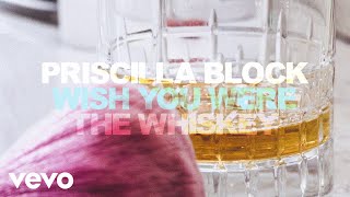 Priscilla Block  Wish You Were The Whiskey Official Audio [upl. by Breed]