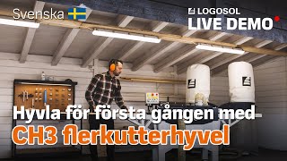 LIVE DEMO Första gången med flerkutterhyvel CH3  LOGOSOL [upl. by Kalie79]