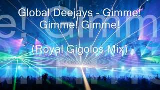 Global Deejays  Gimme Gimme Gimme Royal Gigolos Club Mix [upl. by Duke138]