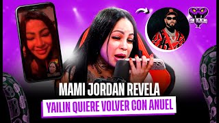 MAMI JORDAN REVELA YAILIN QUIERE VOLVER CON ANUEL [upl. by Mcquillin621]