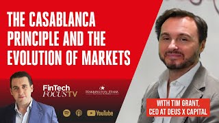 The Casablanca Principle and the Evolution of Markets  Tim Grant CEO at Deus X Capital [upl. by Landis]